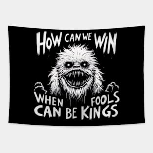 How can we win when fools can be kings? Tapestry