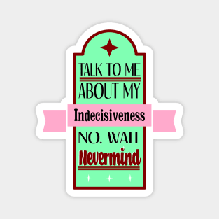 Talk To Me About Indecisiveness Retro Magnet