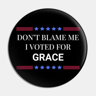 Don't Blame Me I Voted For Grace Pin