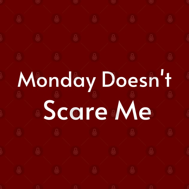 Monday Doesn't Scare Me by Dippity Dow Five