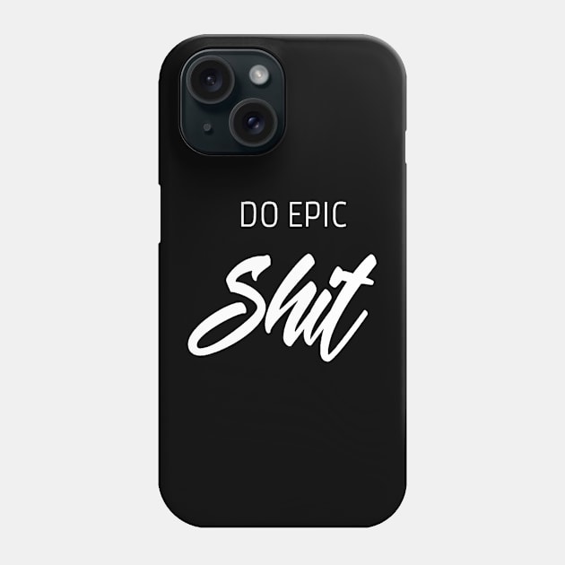 Do epic shit saying Phone Case by Motivation King