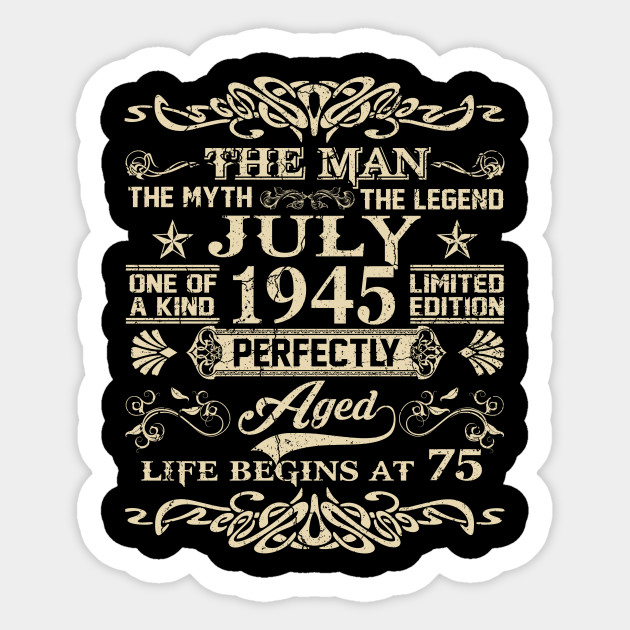 75th Birthday Gift The Man Myth Legend July 1945 75th Birthday Gift Vintage July 1945 Sticker Teepublic
