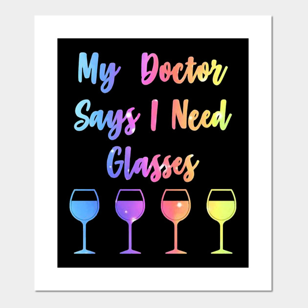 MY doctor says I need glasses colors - Doctor - Posters and Art Prints ...