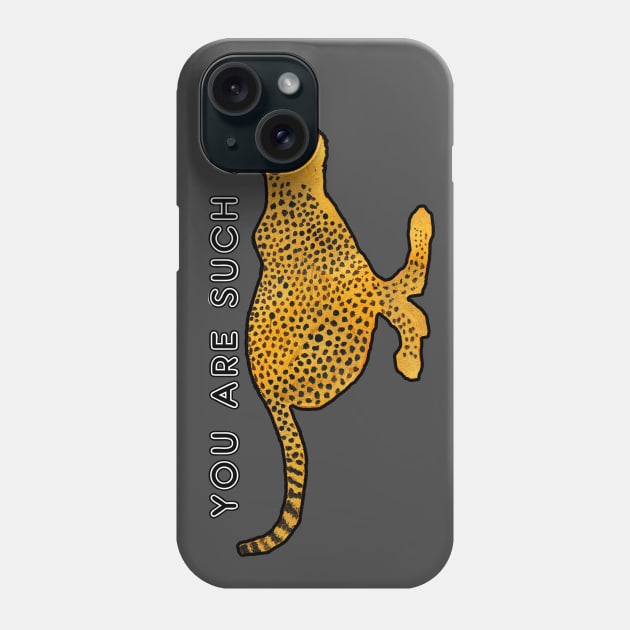 You are such a cheetah Phone Case by Shyflyer