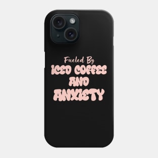 Fueled by Iced Coffee and Anxiety Phone Case