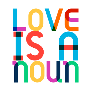 Love is a Noun T-Shirt