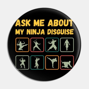 Ask Me About My Ninja Disguise Pin