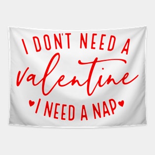 I Don't Need A Valentine I Need A Nap Funny Valentine's Day Tapestry