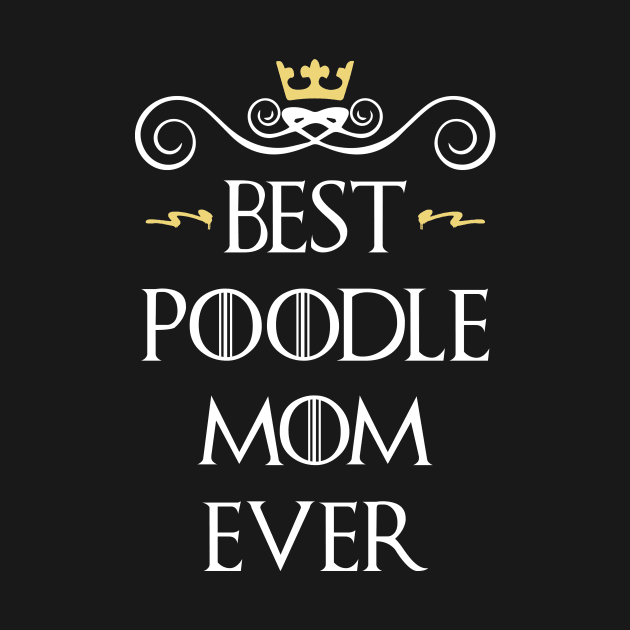 Best poodle mom ever by TEEPHILIC