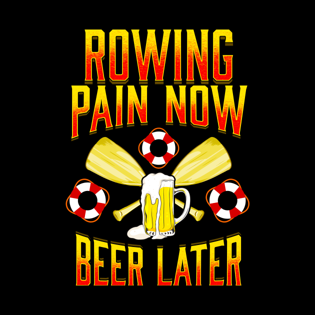 Rowing Pain Now Beer Later Funny Crew Rowing Sport by theperfectpresents