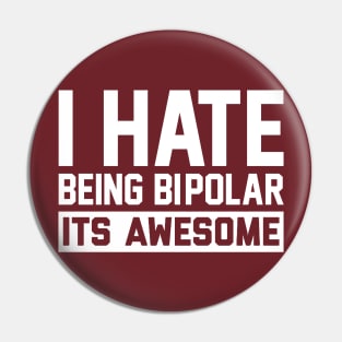 I Hate Being Bipolar Pin