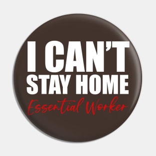 Essential Worker "I Can't Stay Home" Pin