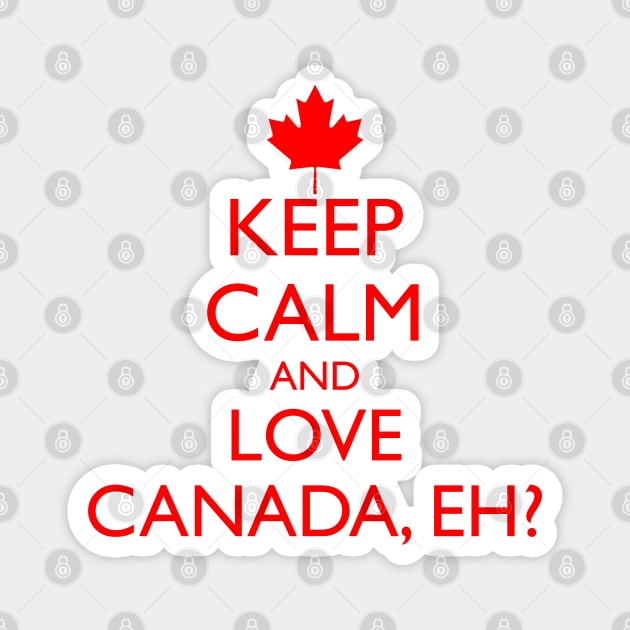 KEEP CALM AND LOVE CANADA, EH? Magnet by HolidayBug