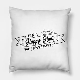 Isn't Happy Hour anytime? Pillow