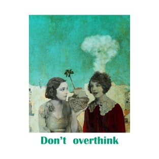 Don't overthink T-Shirt