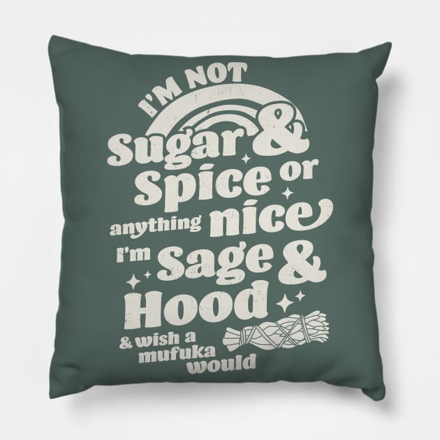 I'm Not Sugar And Spice Or Anything Nice I'm Sage and Hood Pillow by OrangeMonkeyArt