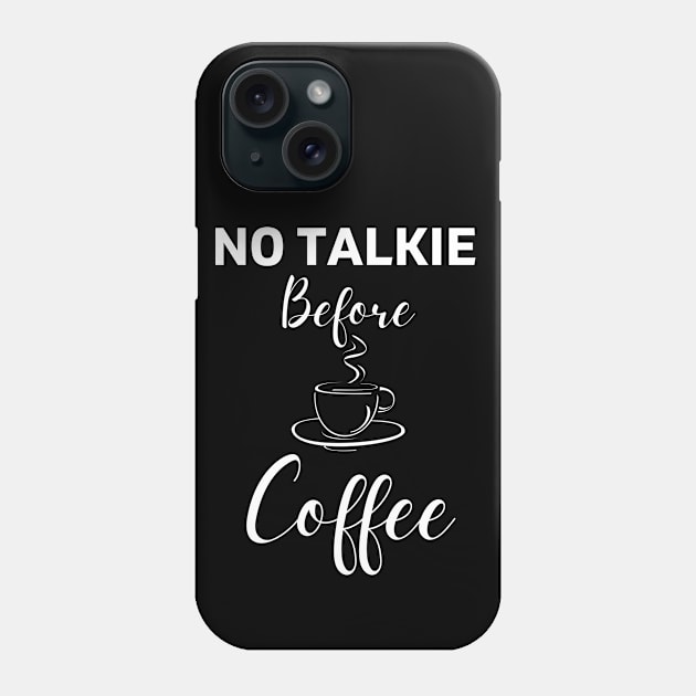 No Talkie Before Coffee Phone Case by MisaMarket