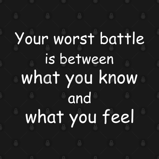 Your worst battle is between what you know and what you feel. Black by Jackson Williams