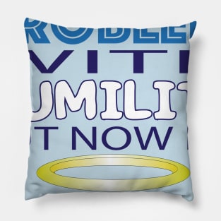 A Problem with Humility Pillow