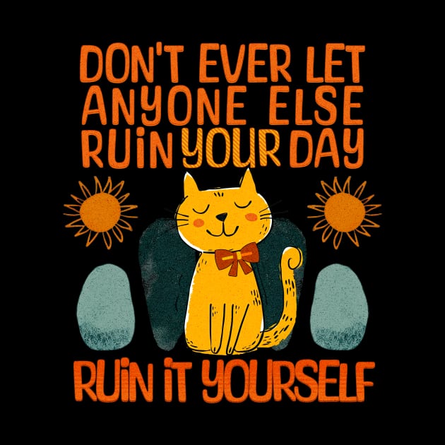 Cat: Ruin your own day by Miriam Designs