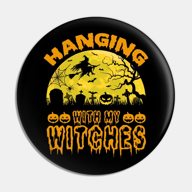 Hanging With My Witches Halloween Witch Lover Pin by ProArts