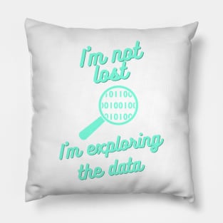 I Am Not Lost, I Am Exploring the Data - Data Science Explorer Tee Pillow