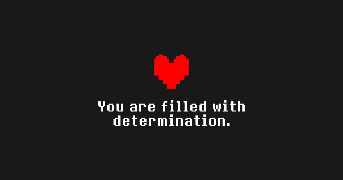 I am determined. Determination. Determination андертейл. Решимость Undertale. You filled with determination.