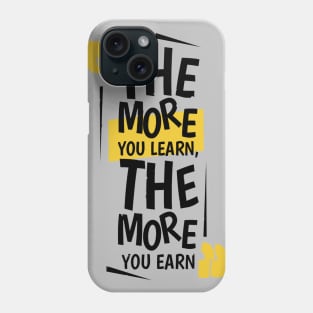 The More You Learn,The More You Earn / Grey Phone Case