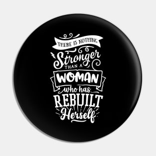 There Is Nothing Stronger Than A Woman Who Has Rebuilt Herself Motivational Quote Pin