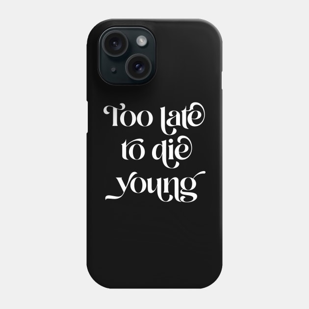 Too Late To Die Young Phone Case by n23tees