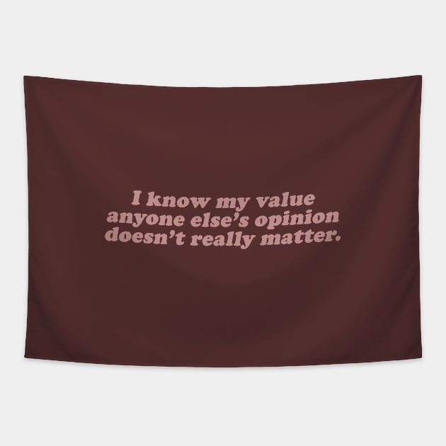 I know my value anyone elses opinion doesn't really matter Tapestry by beunstoppable