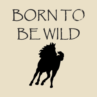 Born to Be Wild T-Shirt