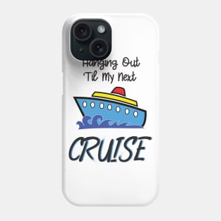 Hanging Out Til My Next Cruise - Cruise Vacation Design Phone Case