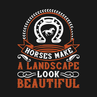 Horses make a landscape look beautiful T-Shirt