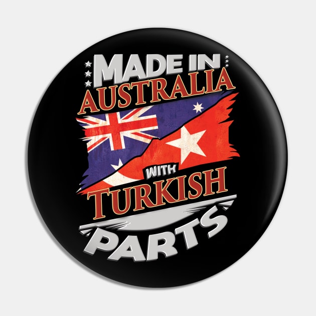 Made In Australia With Turkish Parts - Gift for Turkish From Turkey Pin by Country Flags