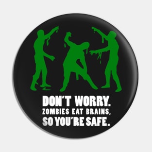 Don't worry. Zombies eat brains, so you're safe. Pin