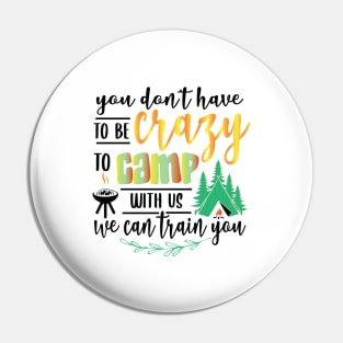 You don’t have to be crazy to be camping with us. Pin