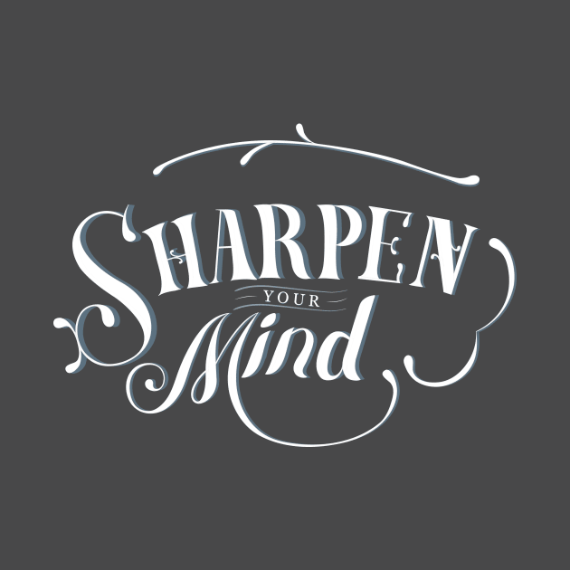 Sharpen the Mind by GoodVibeTees