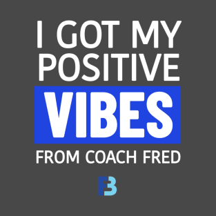 Positive Vibes from Coach Fred T-Shirt