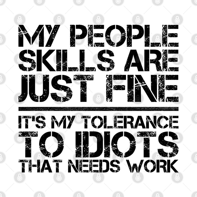 My People Skills are Fine It's My Tolerance to Idiots that Needs Work by Seaside Designs