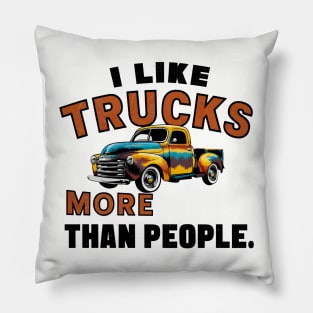 I like trucks more than people Humorous Auto Enthusiast tee 12 Pillow