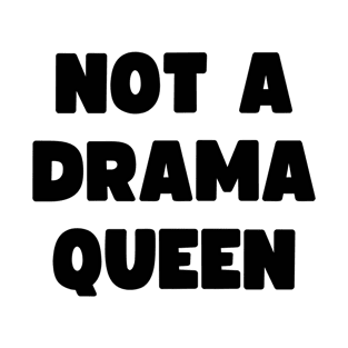 Not a drama queen T-Shirt