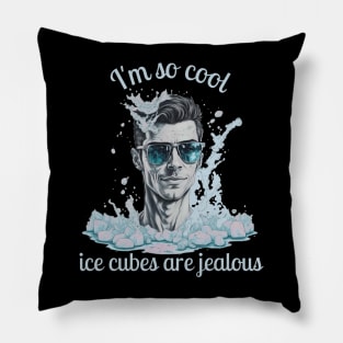 I'm So Cool_Ice Cubes are Jealous_1 b Pillow