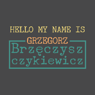 Hello My Name is Grzegorz Brzęczyszczykiewicz T-Shirt