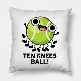 Ten Knees Ball Funny Tennis Pun Pillow