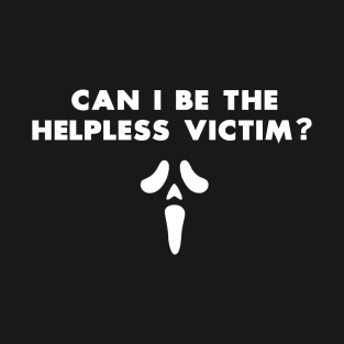 Can I be the helpless victim? T-Shirt