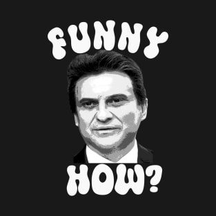 Funny How? T-Shirt