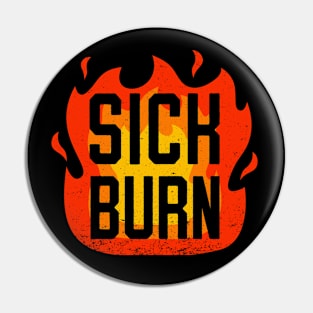 Sick Burn - Funny Flaming Sarcastic Insult Comment Pin