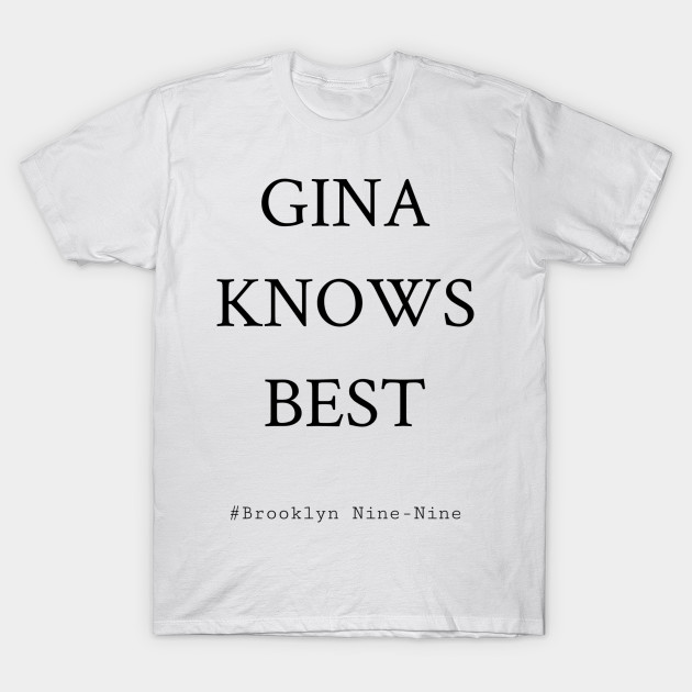 Gina Knows Best Brooklyn 99 T Shirt Teepublic