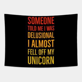 Someone Told Me I Was Delusional I Almost Fell Off My Unicorn Tapestry